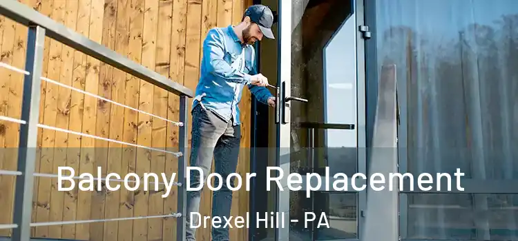 Balcony Door Replacement Drexel Hill - PA