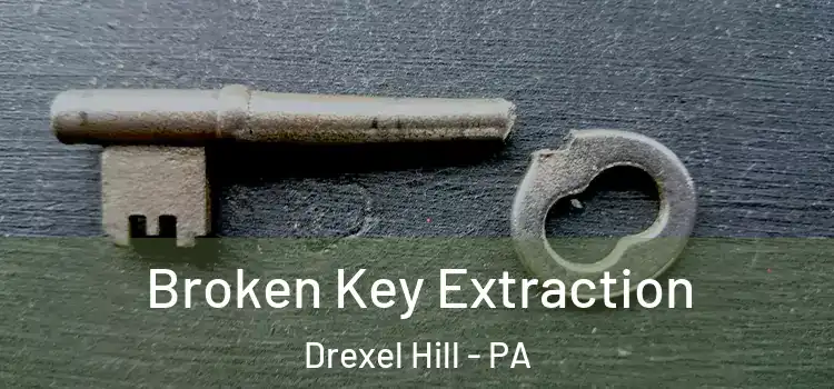 Broken Key Extraction Drexel Hill - PA