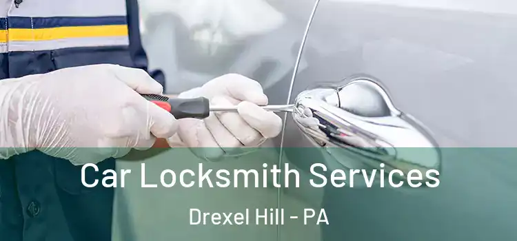 Car Locksmith Services Drexel Hill - PA