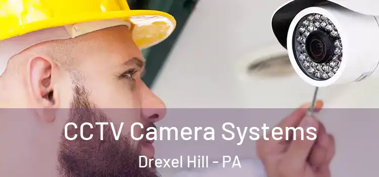 CCTV Camera Systems Drexel Hill - PA