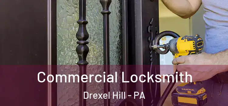 Commercial Locksmith Drexel Hill - PA