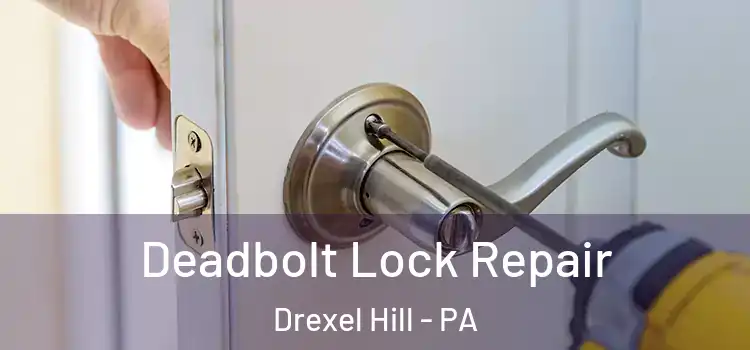  Deadbolt Lock Repair Drexel Hill - PA