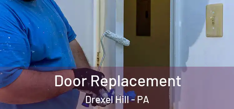 Door Replacement Drexel Hill - PA