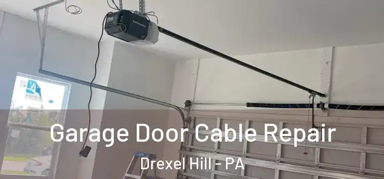  Garage Door Cable Repair Drexel Hill - PA