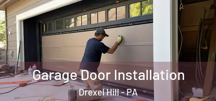  Garage Door Installation Drexel Hill - PA