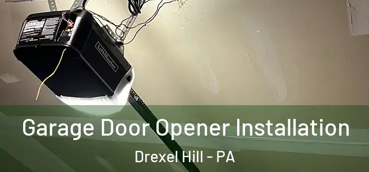  Garage Door Opener Installation Drexel Hill - PA