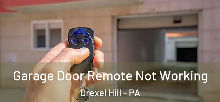  Garage Door Remote Not Working Drexel Hill - PA