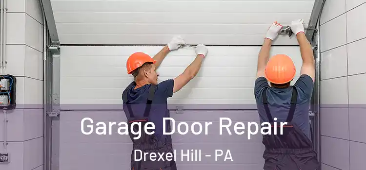  Garage Door Repair Drexel Hill - PA