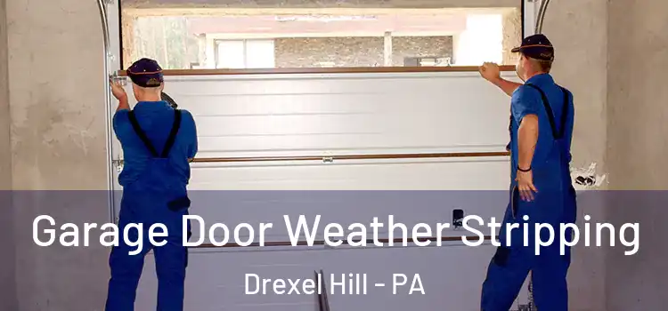  Garage Door Weather Stripping Drexel Hill - PA