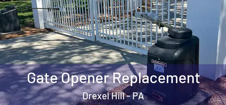 Gate Opener Replacement Drexel Hill - PA