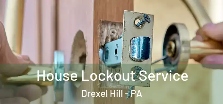  House Lockout Service Drexel Hill - PA