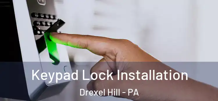 Keypad Lock Installation Drexel Hill - PA